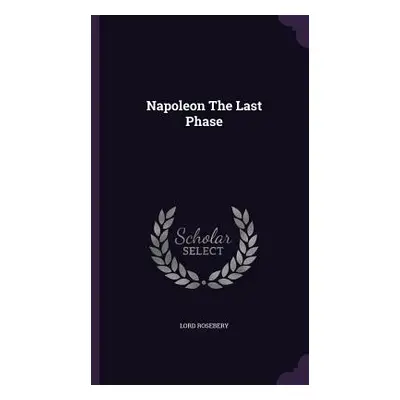 "Napoleon The Last Phase" - "" ("Rosebery Lord")