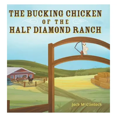 "The Bucking Chicken of the Half Diamond Ranch" - "" ("McClintock Jack")