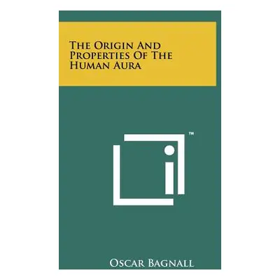 "The Origin And Properties Of The Human Aura" - "" ("Bagnall Oscar")