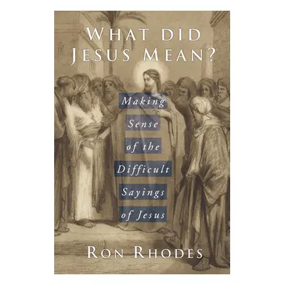 "What Did Jesus Mean?" - "" ("Rhodes Ron")