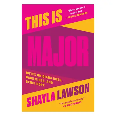 "This Is Major: Notes on Diana Ross, Dark Girls, and Being Dope" - "" ("Lawson Shayla")