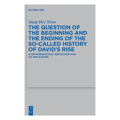 "The Question of the Beginning and the Ending of the So-Called History of David's Rise: A Method