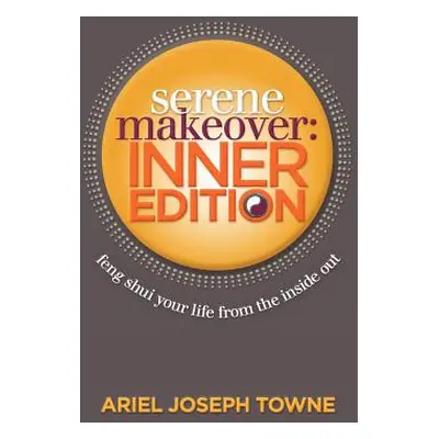 "Serene Makeover: Inner Edition" - "" ("Towne Ariel Joseph")