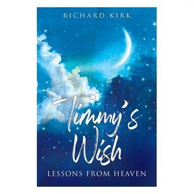 "Timmy's Wish: Lessons From Heaven" - "" ("Kirk Richard")