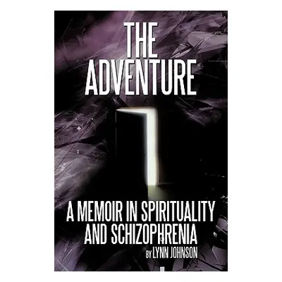 "The Adventure: A Memoir in Spirituality and Schizophrenia" - "" ("Johnson Lynn")