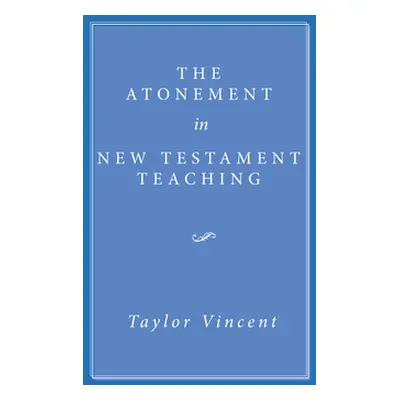 "The Atonement in New Testament Teaching" - "" ("Taylor Vincent")