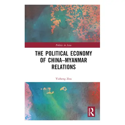 "The Political Economy of China-Myanmar Relations" - "" ("Zou Yizheng")