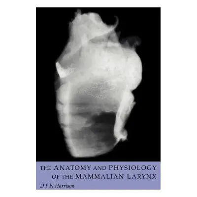 "The Anatomy and Physiology of the Mammalian Larynx" - "" ("Harrison D. F. N.")