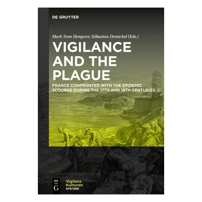 "Vigilance and the Plague: France Confronted with the Epidemic Scourge During the 17th and 18th 