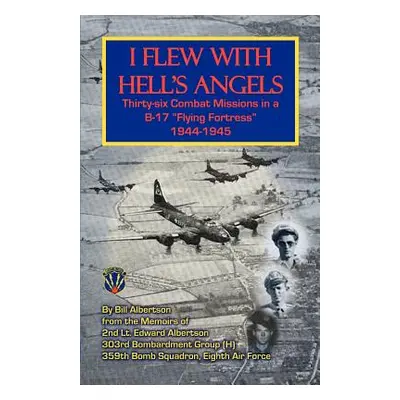 "I Flew with Hell's Angels, Thirty-Six Combat Missions in A B-17 Flying Fortress 1944-1945" - ""