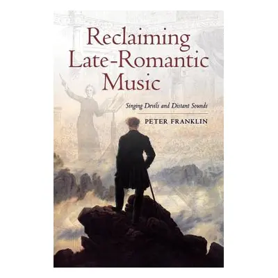 "Reclaiming Late-Romantic Music: Singing Devils and Distant Sounds Volume 14" - "" ("Franklin Pe