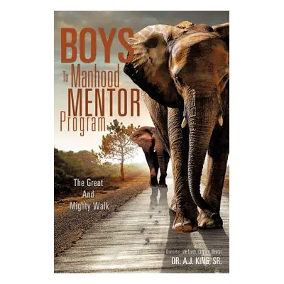 "Boys To Manhood Mentor Program" - "" ("King A. J. Sr.")