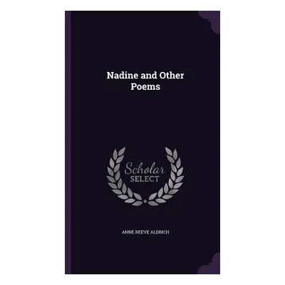 "Nadine and Other Poems" - "" ("Aldrich Anne Reeve")