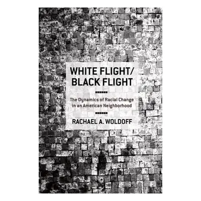 "White Flight/Black Flight: The Dynamics of Racial Change in an American Neighborhood" - "" ("Wo