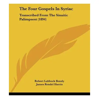 "The Four Gospels In Syriac: Transcribed From The Sinaitic Palimpsest (1894)" - "" ("Bensly Robe