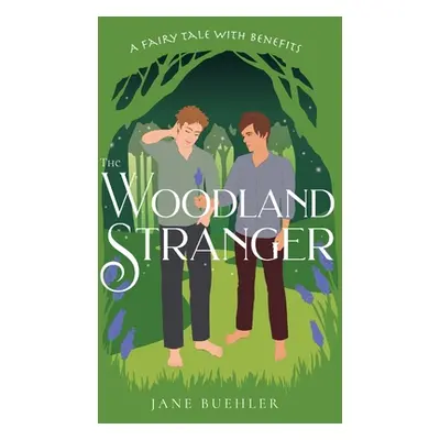 "The Woodland Stranger: A Fairy Tale with Benefits" - "" ("Buehler Jane")