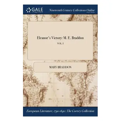 "Eleanor's Victory: M. E. Braddon; VOL. I" - "" ("Braddon Mary")