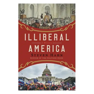 "Illiberal America: A History" - "" ("Hahn Steven")