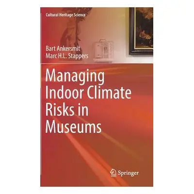 "Managing Indoor Climate Risks in Museums" - "" ("Ankersmit Bart")