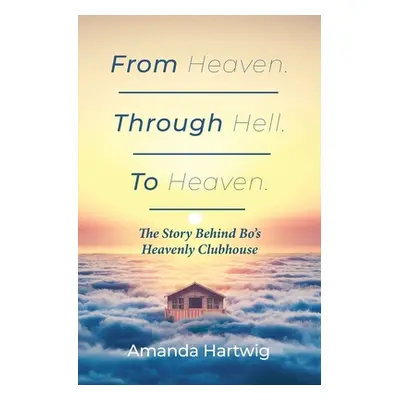 "From Heaven. Through Hell. To Heaven." - "" ("Hartwig Amanda")