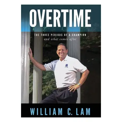 "Overtime: The Three Periods of a Champion and What Comes After" - "" ("Lam William C.")