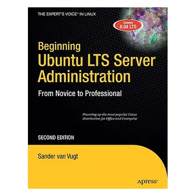 "Beginning Ubuntu Lts Server Administration: From Novice to Professional" - "" ("Van Vugt Sander