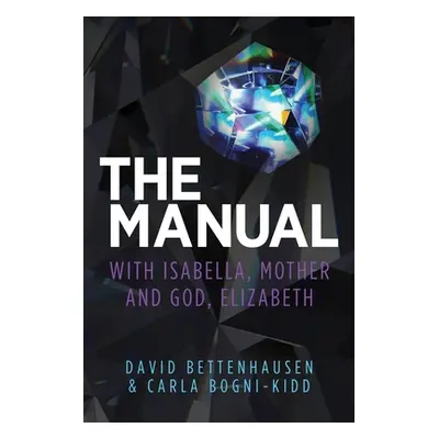 "The Manual: with Isabella, Mother and God, Elizabeth" - "" ("Bettenhausen David")