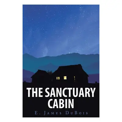 "The Sanctuary Cabin" - "" ("DuBois E. James")