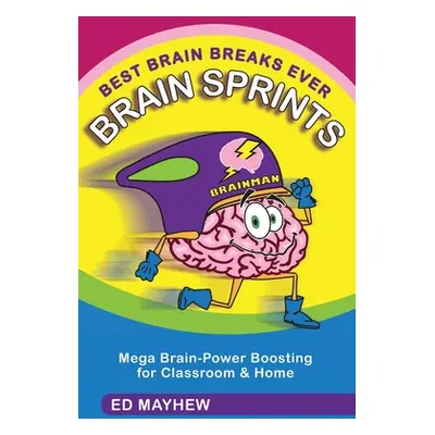 "Best Brain Breaks Ever: BRAIN SPRINTS: Mega Brain-Power Boosting for Classroom & Home" - "" ("M