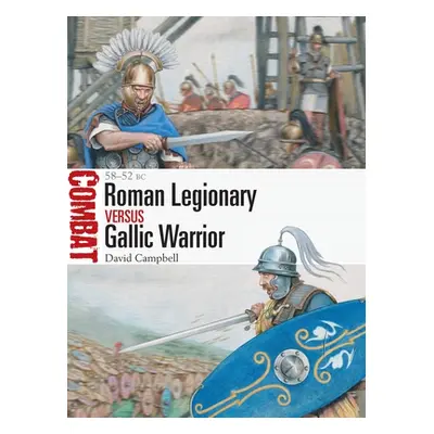 "Roman Legionary Vs Gallic Warrior: 58-52 BC" - "" ("Campbell David")