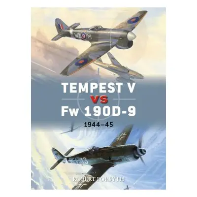 "Tempest V Vs FW 190d-9: 1944-45" - "" ("Forsyth Robert")