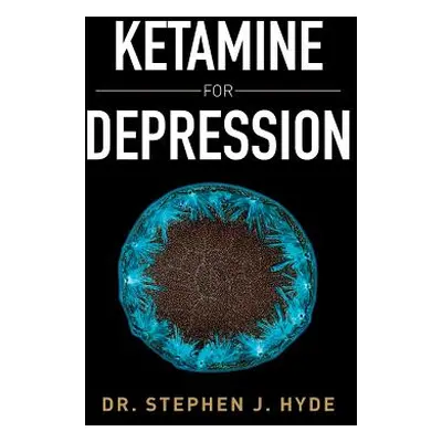 "Ketamine for Depression" - "" ("Hyde Stephen J.")