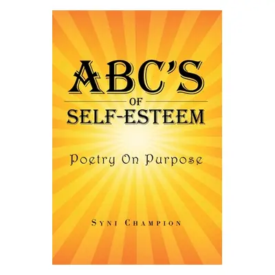 "ABC's of Self Esteem: Poetry on Purpose" - "" ("Champion Syni")