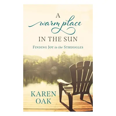 "A Warm Place in the Sun: Finding Joy in the Struggles" - "" ("Oak Karen")