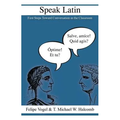 "Speak Latin: First Steps Toward Conversation in the Classroom" - "" ("Halcomb T. Michael W.")