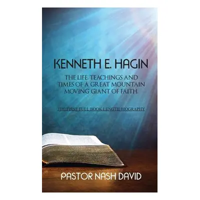 "Kenneth E. Hagin: The Life, Teachings and Times of a Great Mountain Moving Giant of Faith" - ""