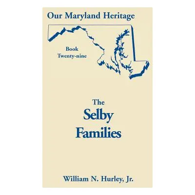 "Our Maryland Heritage, Book 29: Selby Families" - "" ("Hurley W. N.")