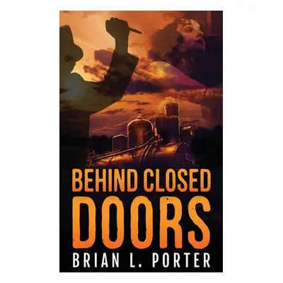 "Behind Closed Doors" - "" ("Porter Brian L.")