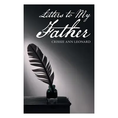 "Letters to My Father" - "" ("Leonard Crissie Ann")