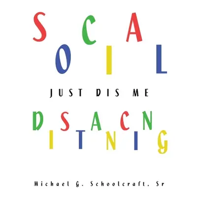 "Social Distancing / just Dis Me" - "" ("Schoolcraft Michael G. Sr.")