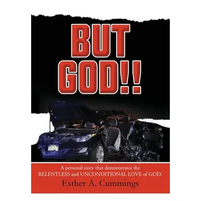 "But God!!: A Personal Story based on the relentless and unconditional Love of God" - "" ("Cummi