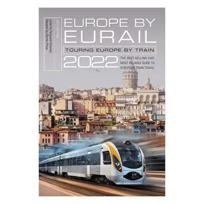 "Europe by Eurail 2022: Touring Europe by Train" - "" ("Ferguson-Kosinski Laverne")