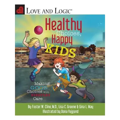 "Healthy Choices, Happy Kids: Making Good Choices with Everyday Care" - "" ("Cline Foster W.")