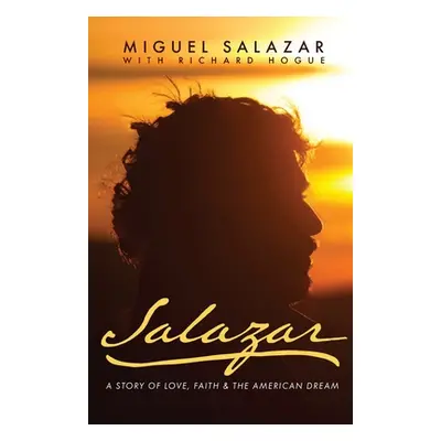 "Salazar: A Story of Love, Faith & the American Dream" - "" ("Salazar Miguel")