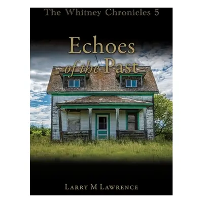 "The Whitney Chronicles 5: Echoes of the Past" - "" ("Lawrence Larry M.")