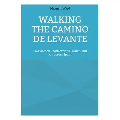 "Walking the Camino de Levante: Two women - both over 70 - walk 1,300 km across Spain" - "" ("Wi