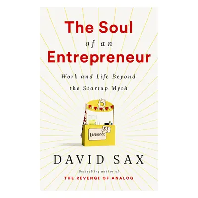 "The Soul of an Entrepreneur: Work and Life Beyond the Startup Myth" - "" ("Sax David")