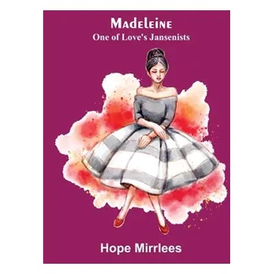 "Madeleine: One of Love's Jansenists" - "" ("Mirrlees Hope")