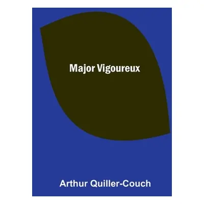 "Major Vigoureux" - "" ("Quiller-Couch Arthur")