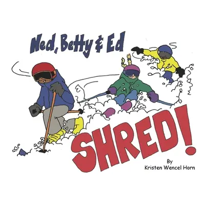 "Ned, Betty & Ed Shred!" - "" ("Horn Kristen Wencel")